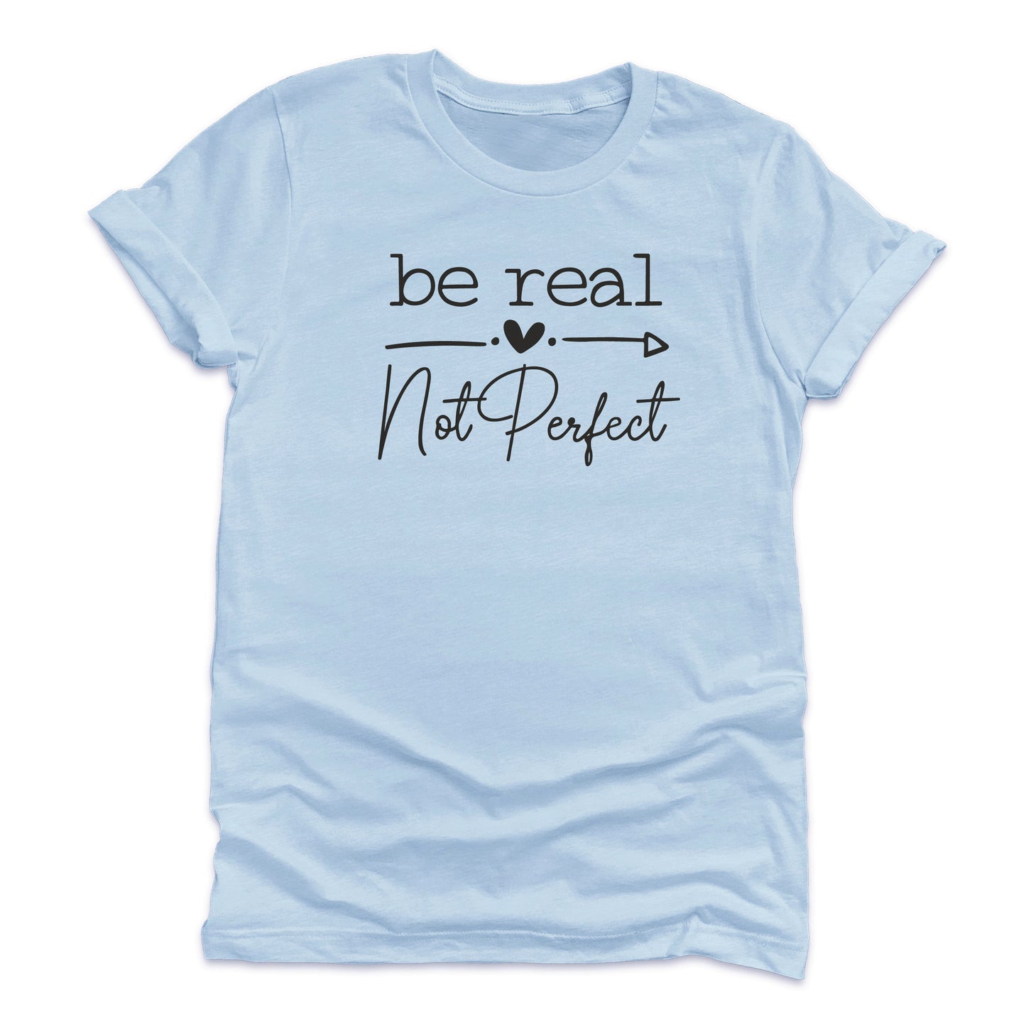 
                  
                    Be Real Not Perfect T-Shirt
                  
                