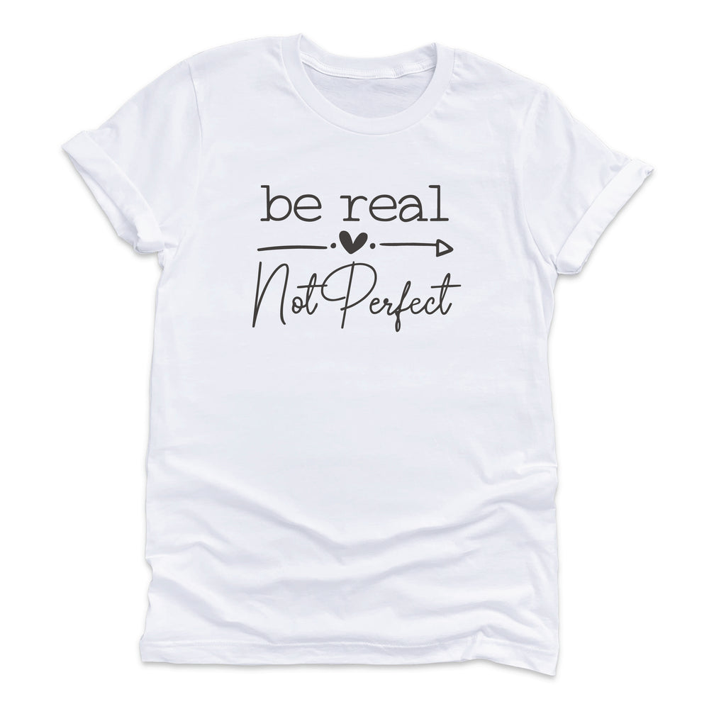 
                  
                    Be Real Not Perfect T-Shirt
                  
                