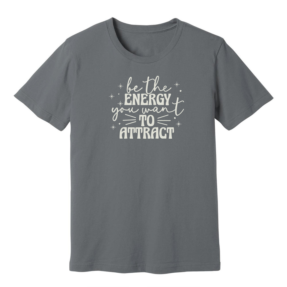 
                  
                    Be The Energy You Want To Attract T-Shirt
                  
                