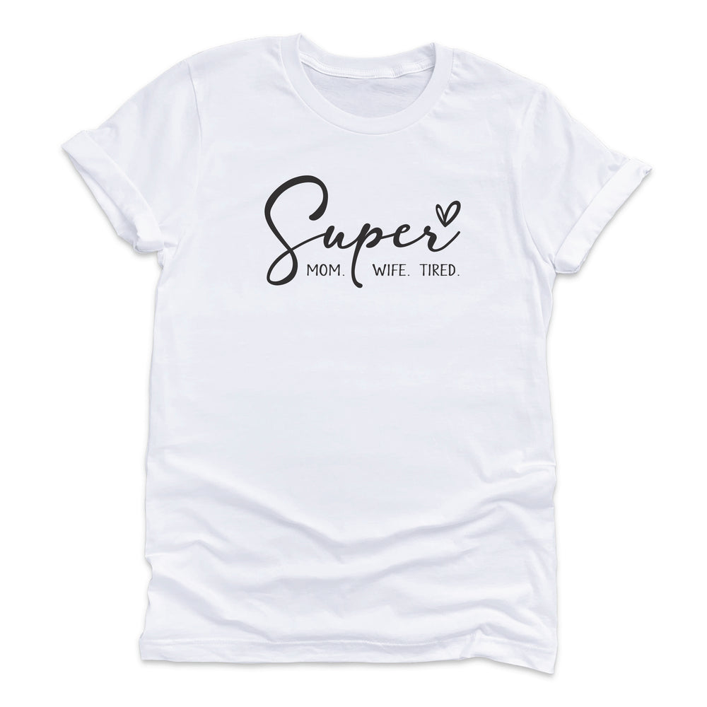Super Mom, Super Wife, Super Tired T-Shirt
