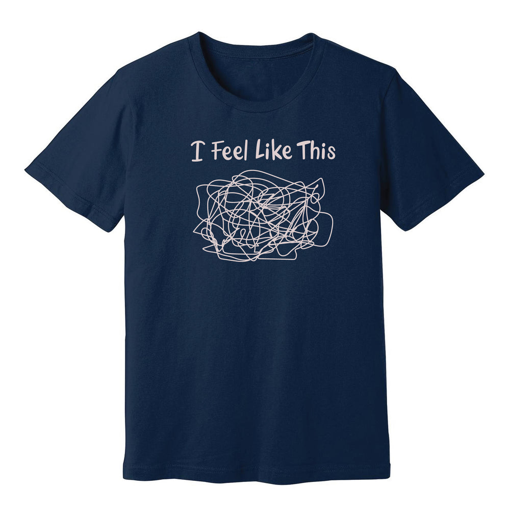 
                  
                    I Feel Like This T-Shirt
                  
                