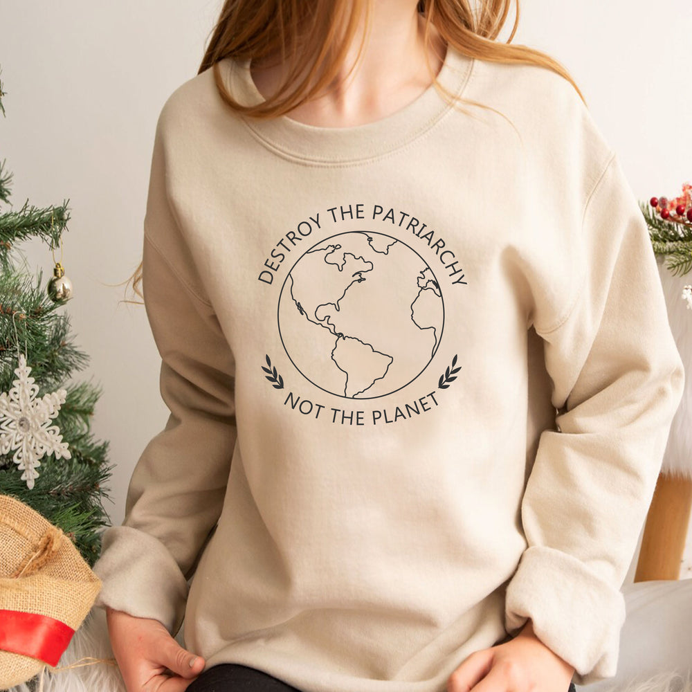 Destroy The Patriarchy Not The Planet Sweatshirt