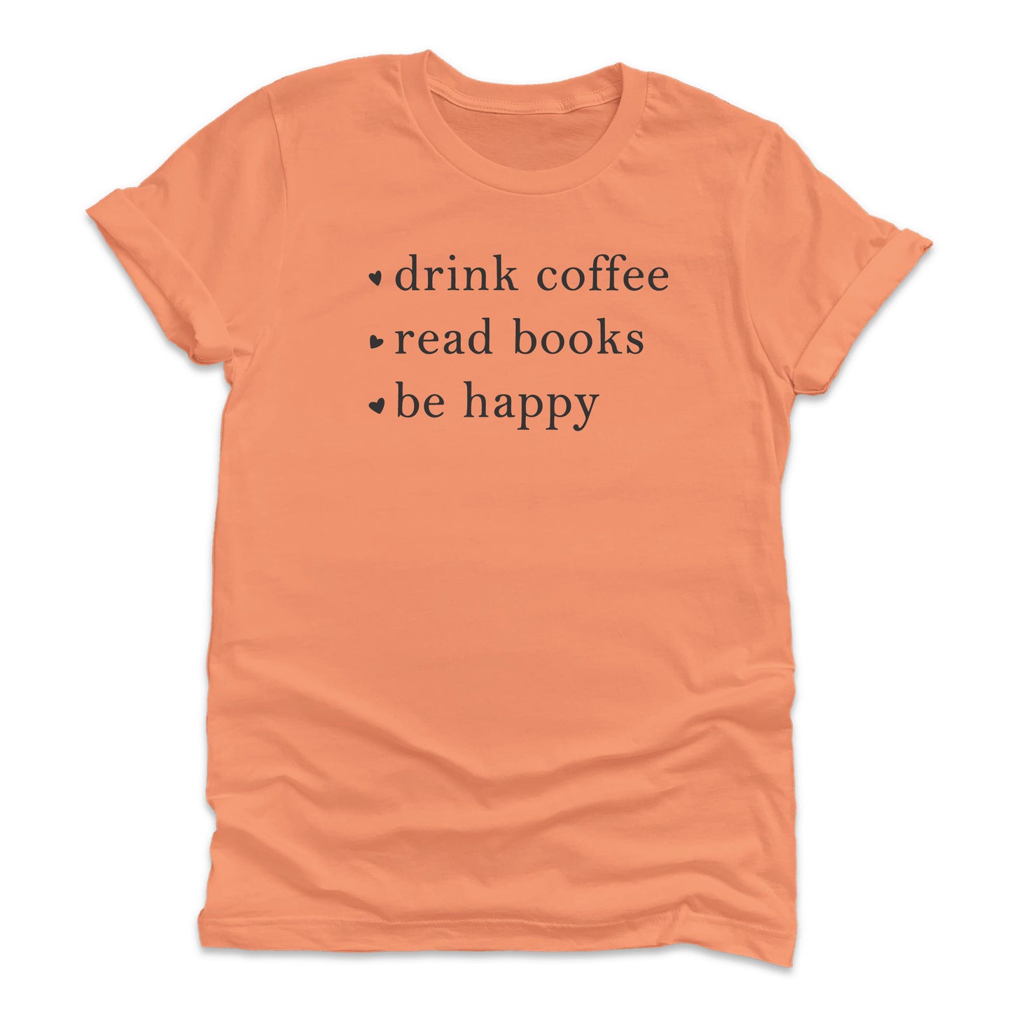 
                  
                    Drink Coffee Read Books Be Happy T-Shirt
                  
                