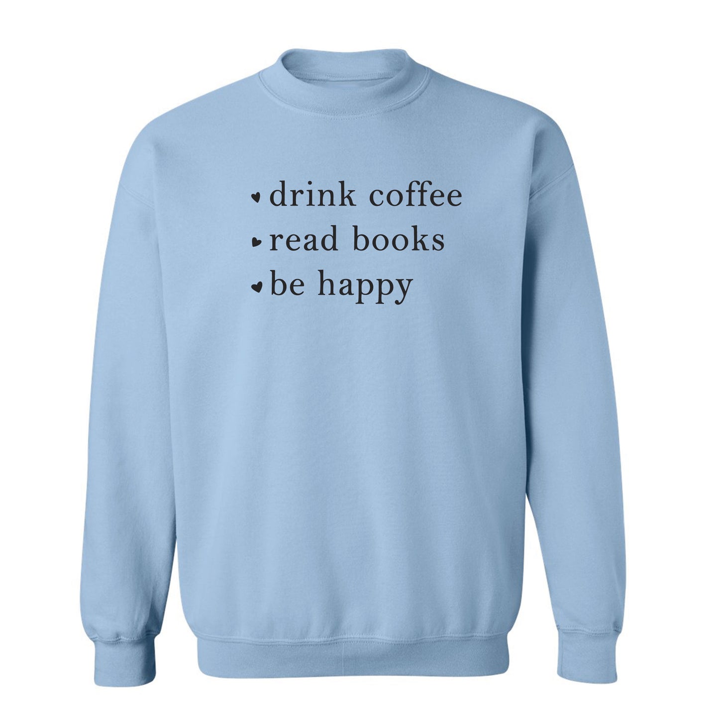 
                  
                    Drink Coffee Read Books Be Happy Sweatshirt
                  
                
