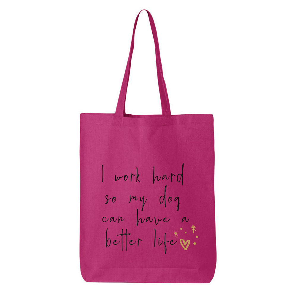 
                  
                    I Work Hard So My Dog Can Live A Better Life Tote Bag
                  
                