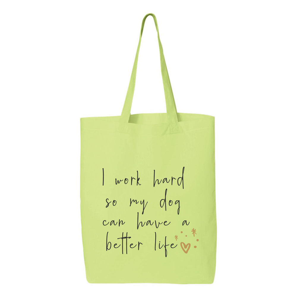 
                  
                    I Work Hard So My Dog Can Live A Better Life Tote Bag
                  
                