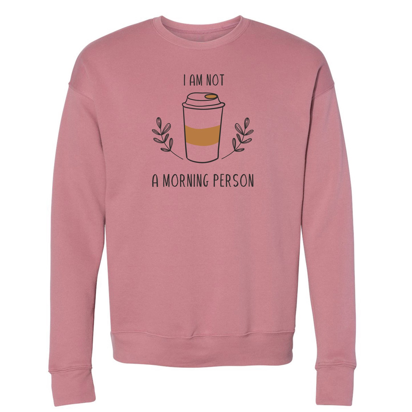 
                  
                    I'm Not A Morning Person Sweatshirt
                  
                