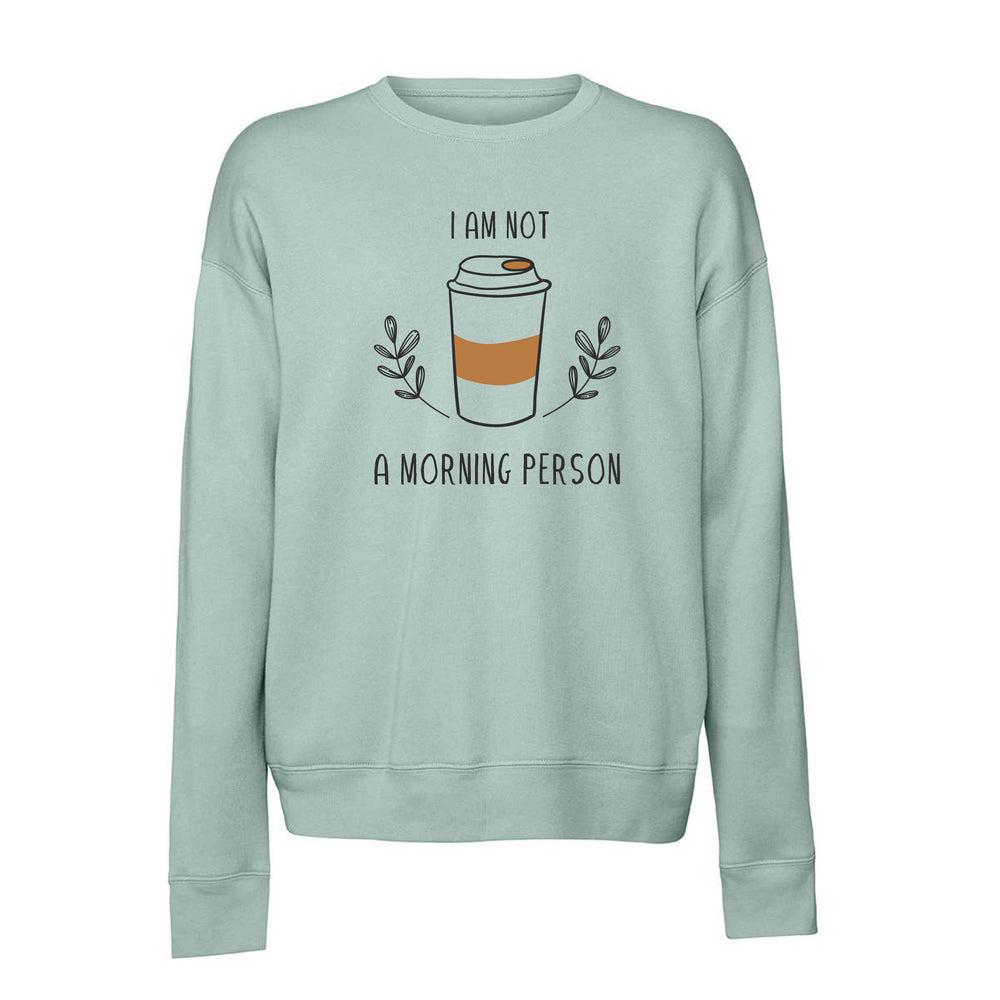 
                  
                    I'm Not A Morning Person Sweatshirt
                  
                