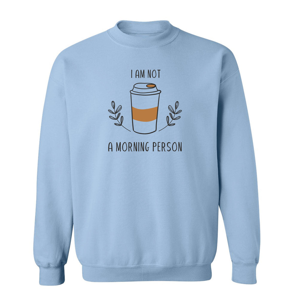 I'm Not A Morning Person Sweatshirt