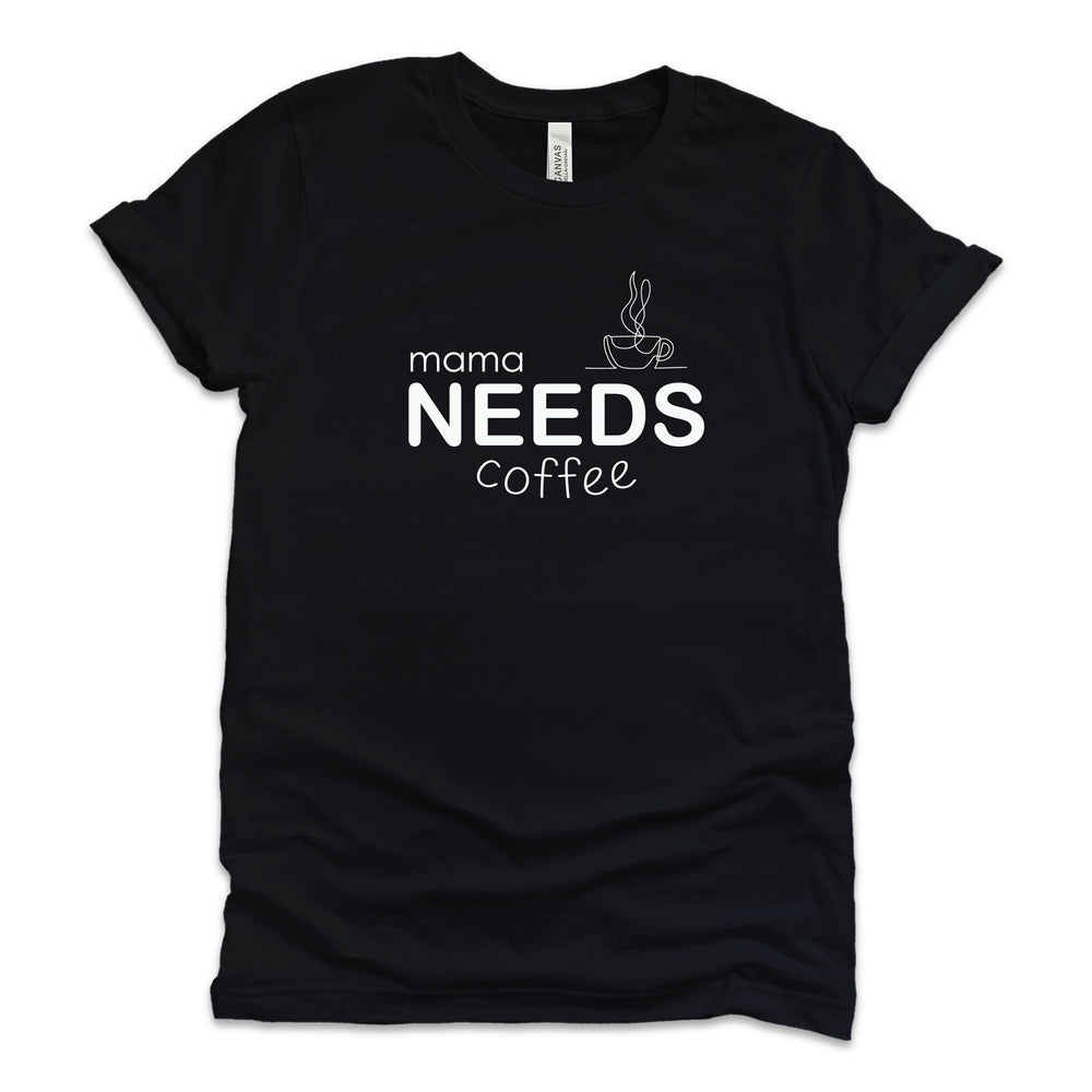 
                  
                    Mama Needs Coffee T-Shirt
                  
                