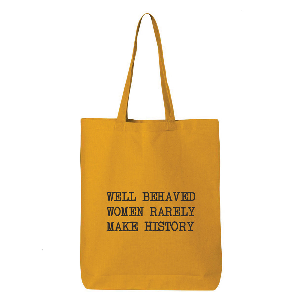 Well Behaved Women Rarely Make History Tote Bag
