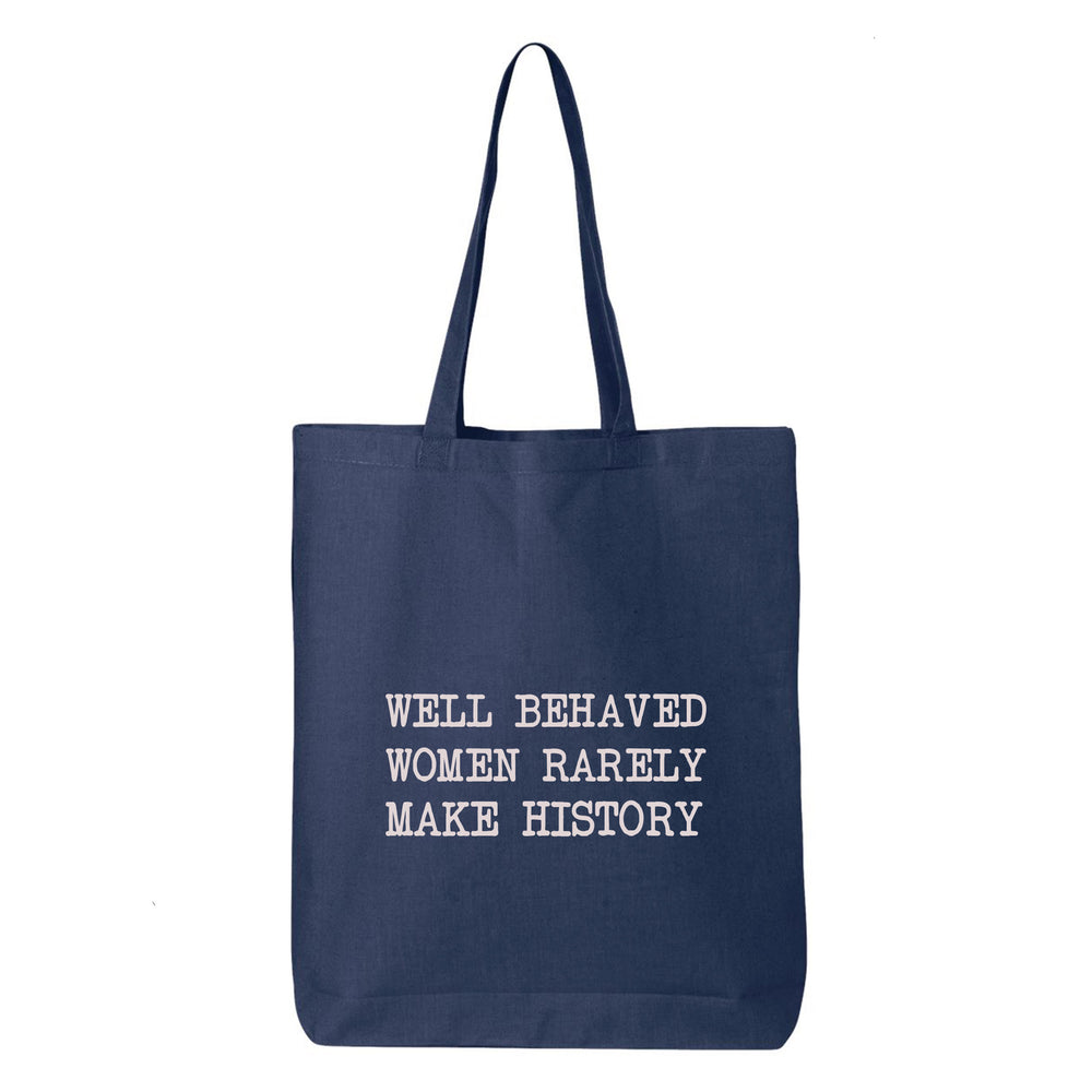 
                  
                    Well Behaved Women Rarely Make History Tote Bag
                  
                