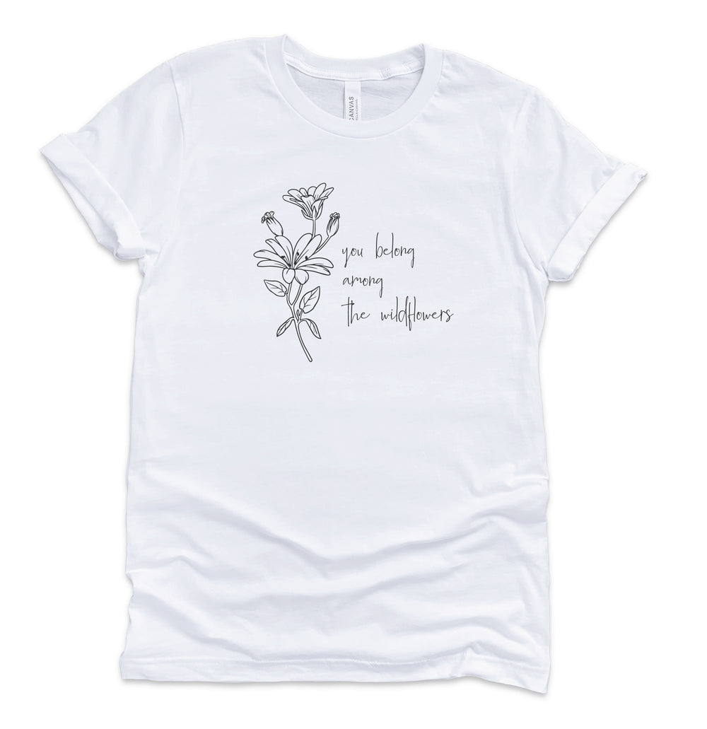 You Belong Among The Wildflowers T-Shirt